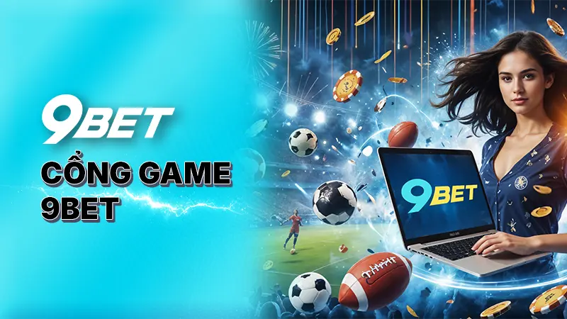 Cổng game cá cược 9Bet